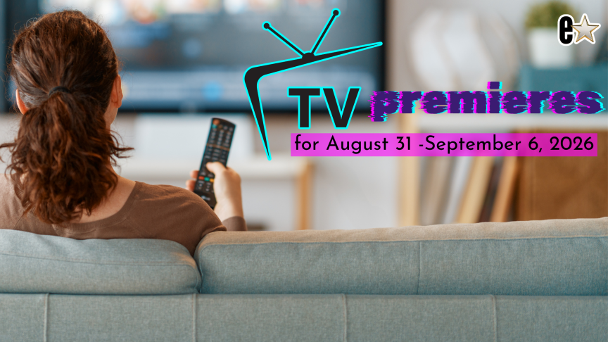 TV Premieres for August 31 - September 6, 2026
