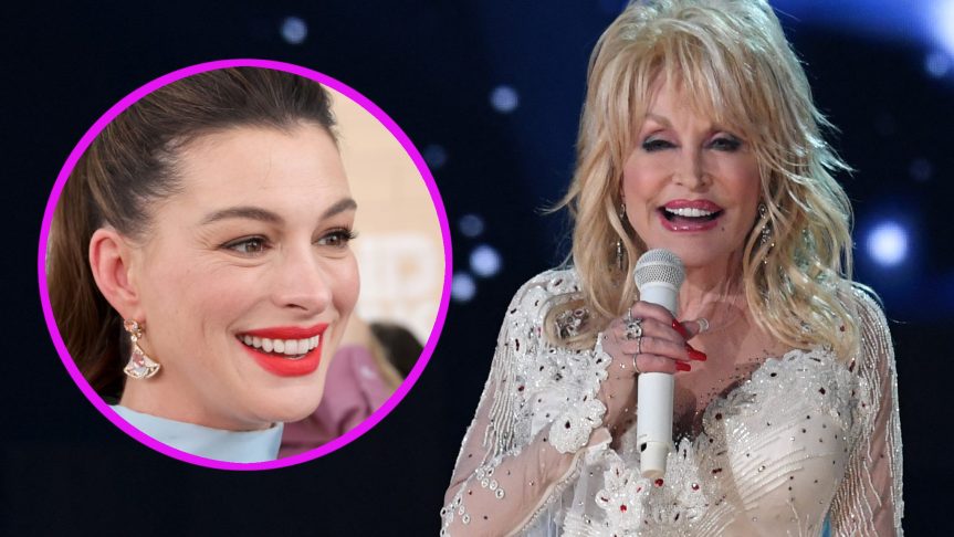 Anne Hathaway and Dolly Parton.
